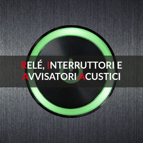 RELE', INTERRUTTORI E AVVISATORI ACUSTICI